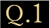 Q.1